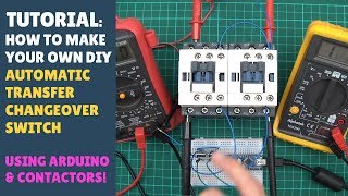 TUTORIAL How to Make an Automatic Transfer Changeover Switch with Contactors amp Arduino Misc [upl. by Aniad]