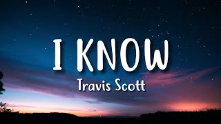 Travis Scott  I KNOW  Lyrics [upl. by Aicilyt]