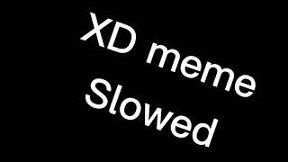 XD meme slowed down [upl. by Marjory]