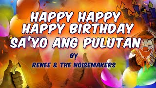 HAPPY HAPPY HAPPY BIRTHDAY SAYO ANG PULUTAN  Renee amp The Noisemakers Lyric Video [upl. by Anirual]