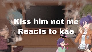 Kiss him not me reacts to kaeGCgxgpart 2 [upl. by Onaivatco]