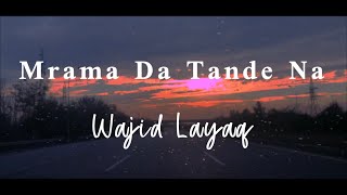 Mrama Da Tande Na  Ya da Angoor Nasha Nasha  Cover Version  Wajid Layaq [upl. by Asilanom]