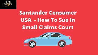 Santander Consumer USA  How To Sue In Small Claims Court [upl. by Atirehgram444]