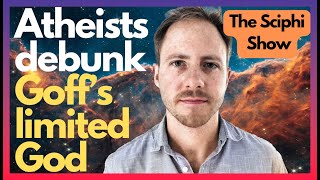 Atheists Debunk Phillip Goffs Limited God the Sci Phi Show [upl. by Broddie]