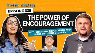 Lift Up The Power of Encouragement wErik Kuna Gilmar Smith amp Jory Vander Galien  The Grid Ep 635 [upl. by Aridan]