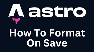 Astro Tutorial Add Format On Save for Astro Projects 2023 [upl. by Adnorahc]