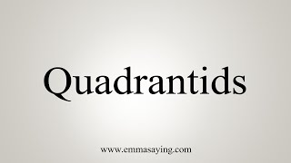 How To Say Quadrantids [upl. by Kamat606]