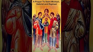 A Prayer to Saint Michael Gabriel and Raphael Archangels [upl. by Nylisoj690]