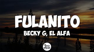 Becky G El Alfa  Fulanito LetraLyrics [upl. by Riba]