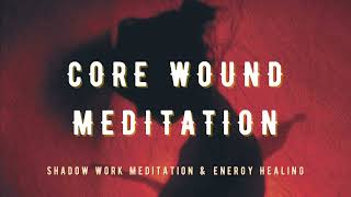 Core Wound Meditation  Shadow Work Meditation Rejection Abandonment Humiliation Betrayal Injustice [upl. by Encrata258]