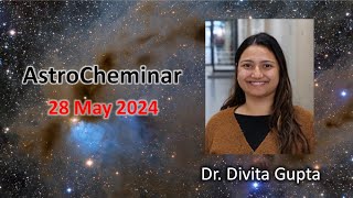 AstroCheminar 28 May 2024 featuring Dr Divita Gupta [upl. by Leelah]