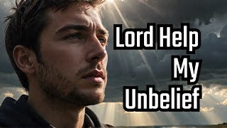 Lord Help My Unbelief [upl. by Lauer]