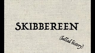 SKIBBEREEN ballad history [upl. by Desdee]