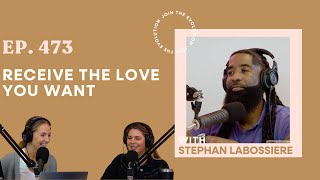 Ep 473  Receive the Love You Want with Stephan Labossiere [upl. by Suqram]