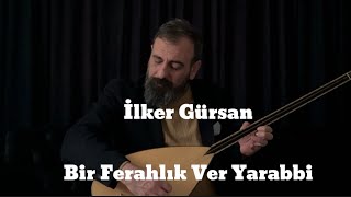 İlker GürsanBir Ferahlık Ver Yarabbi [upl. by Yenor]