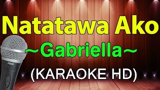 Natatawa Ako  Gabriella KARAOKE HD [upl. by Nerhtak814]