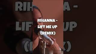 Rihanna  Lift Me Up Remix [upl. by Corrie]