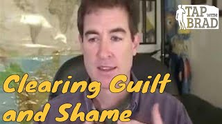 Clearing Guilt and Shame  Tapping with Brad Yates [upl. by Arracat]