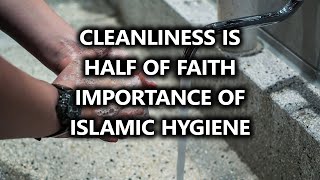 Cleanliness Is Half Of Faith – Hygiene In Islam [upl. by Fredrick63]