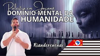 Palestra Jaçanã  São Paulo  RIANDERENENAI  O Domínio Mental da Humanidade [upl. by Nueovas470]