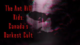 The Ant Hill Kids  Canadas Darkest Cult [upl. by Constantin]