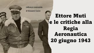 Ettore Muti e le critiche alla Regia Aeronautica  20 giugno 1943  lettura e commento di G Cecini [upl. by Aizat]