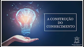 A Construção do Conhecimento [upl. by Nnek865]