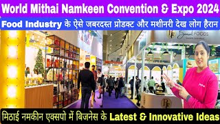 World Mithai amp Namkeen Convention amp Expo 2024  मिठाईनमकीन चिप्स बनाने का बिजनेसYashobhumi Dwarka [upl. by Eeclehc]