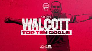 Theo Theo Theo  Walcotts top 10 goals for Arsenal [upl. by Lomaj]