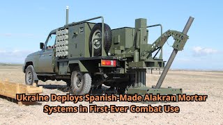 Ukraine Deploys Spanish Made Alakran Mortar Systems in First Ever Combat Use [upl. by Hcnarb]