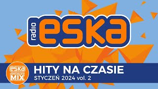 ESKA Hity na Czasie  Styczeń 2024 vol 2 – oficjalny mix Radia ESKA [upl. by Anamor]