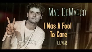 I Was A Fool To Care  Mac DeMarco guitar cover [upl. by Airoled]