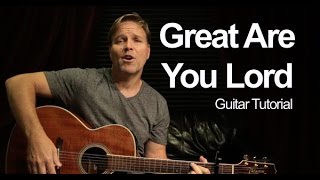 Great Are You Lord  Guitar Chords and Words  Lyrics Tutorial [upl. by Hillinck]