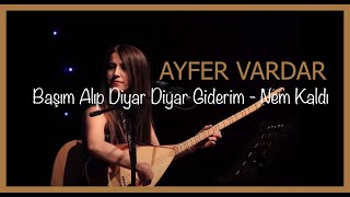 Ayfer Vardar  Başım Alıp Diyar Diyar Giderim  Nem Kaldı [upl. by Winzler]