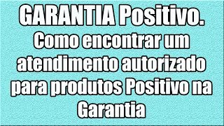 GARANTIA Positivo Como encontrar um atendimento autorizado para produtos Positivo na Garantia [upl. by Daiz787]