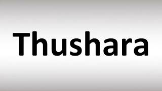 How to Pronounce Thushara [upl. by Catrina]