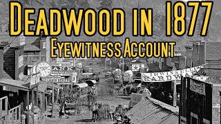 Deadwood in 1877 Eyewitness Account [upl. by Pauli473]