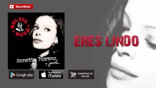 Annette Moreno  Eres Lindo Audio [upl. by Sibella]