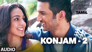 Konjam  2 Full Song Audio  MSDhoniTamil  Sushant Singh Rajput Kiara Advani [upl. by Atiloj]