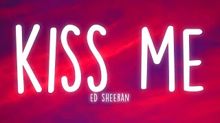 Ed Sheeran Kiss Me Lyrics [upl. by Adnilahs]