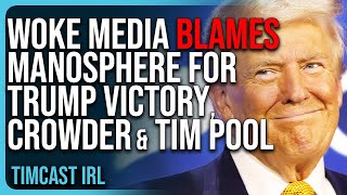 Woke Media BLAMES Manosphere For Trump Victory Steven Crowder Ben Shapiro AND Tim Pool [upl. by Eaj]