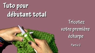 Tuto tricot pour débutant total  Première écharpe Part II [upl. by Allenaj]