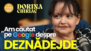 E vremea mea 13 Dorina Chiriac „Am căutat pe Google despre deznădejde” [upl. by Muriel]