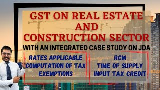 GST on Real Estate and Construction Services  TDRFSI  Rates  TOS  RCM  Integrated Case Study [upl. by Klump]