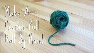 Make A CenterPull Yarn Ball By Hand [upl. by Allicsirp]