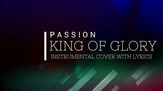 Passion  King of Glory  Instrumental Cover with Lyrics [upl. by Biron]