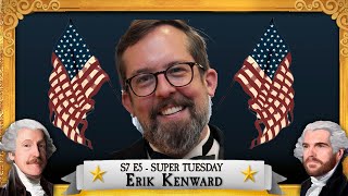 S7 E5  Super Tuesday with Erik Kenward [upl. by Anyaled883]