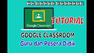 TUTORIAL GOOGLE CLASSROOM UNTUK GURU [upl. by Zaragoza903]