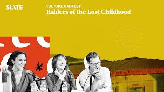 Raiders of the Lost Childhood  Culture Gabfest Podcast [upl. by Daukas393]