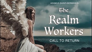 The Realm Workers Call to Return  excerpt with Adamus SaintGermain [upl. by Enajaras338]